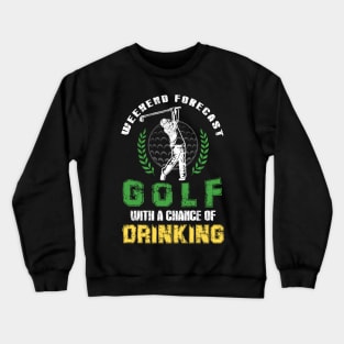 Weekend Forecast Golf With A Chance Of Drinking Crewneck Sweatshirt